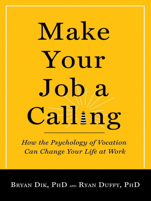 Title details for Make Your Job a Calling by Bryan J. Dik - Available